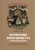 Ostravské pivovarnictví v éře kapitalismu. Přeměna tradiční řemeslné malovýroby v moderní průmyslovou velkovýrobu (1830-1948) Ostravské pivovarnictví v éře kapitalismu. Přeměna tradiční řemeslné malovýroby v moderní průmyslovou velkovýrobu (1830-1948)