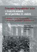 Fenomén hospodářské krize v českých zemích v 19. až počátku 21. století Fenomén hospodářské krize v českých zemích v 19. až počátku 21. století