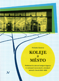 Závodná, Michaela: Koleje a město. Problematika městské kolejové dopravy ve vybraných moravských a slezských městech v letech 1850–1918