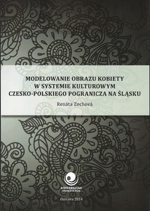 Modelowanie obrazu kobiety w systemie kulturowym czesko-polskiego pogranicza na Śląsku