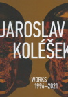 Jaroslav Koléšek Works 1996-2021
