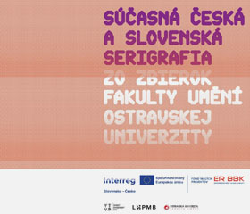 Současná česká a slovenská serigrafie ze sbírek Fakulty umění OU